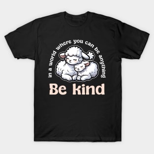 In World Where You Can Be Anything Be Kind T-Shirt